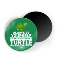 Always Be A Turtle Magnet