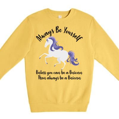 Always Be A Unicorn  Premium Crewneck Sweatshirt