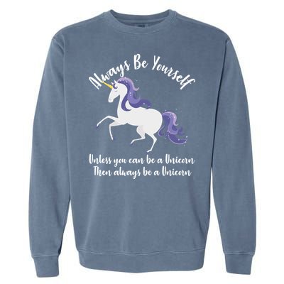 Always Be A Unicorn  Garment-Dyed Sweatshirt