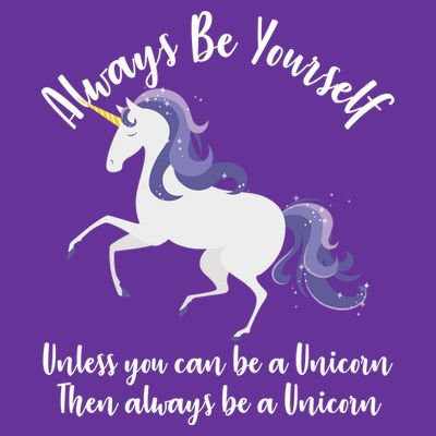 Always Be A Unicorn  T-Shirt