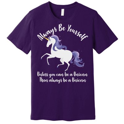 Always Be A Unicorn  Premium T-Shirt