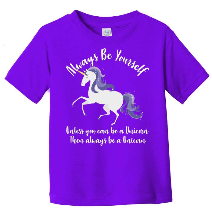 Always Be A Unicorn  Toddler T-Shirt