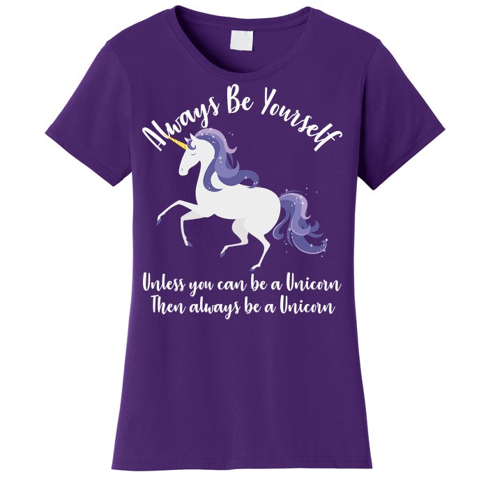 Always Be A Unicorn  Women's T-Shirt