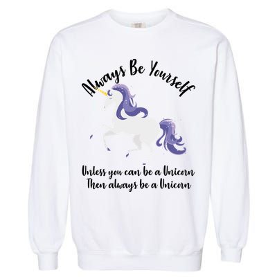 Always Be A Unicorn  Garment-Dyed Sweatshirt