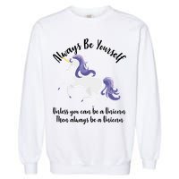 Always Be A Unicorn  Garment-Dyed Sweatshirt