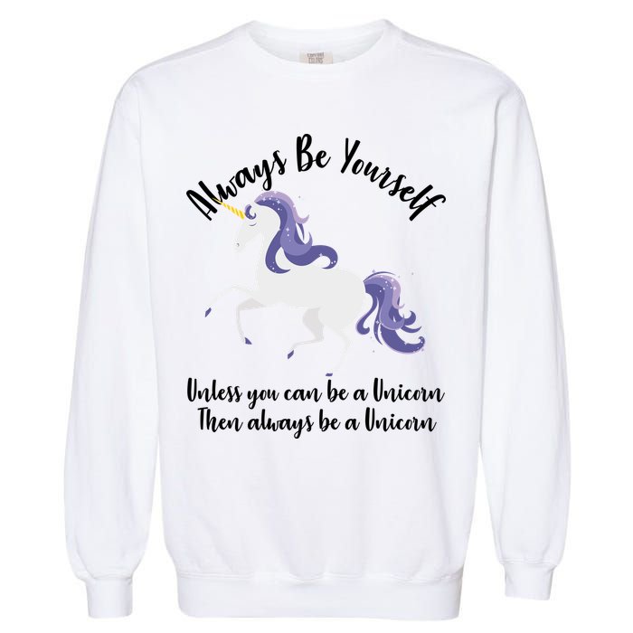 Always Be A Unicorn  Garment-Dyed Sweatshirt