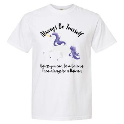 Always Be A Unicorn  Garment-Dyed Heavyweight T-Shirt