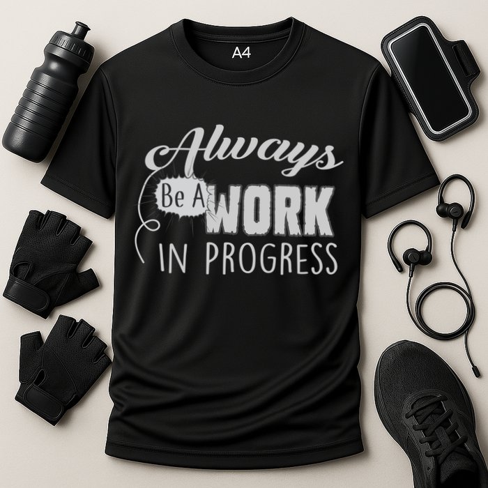 Always Be A Work In Progress Performance Shirt