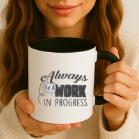 Always Be A Work In Progress Mug