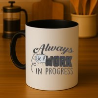 Always Be A Work In Progress Mug