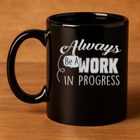 Always Be A Work In Progress 11oz C Handle Ceramic Mug