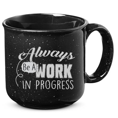 Always Be A Work In Progress 15oz Campfire Ceramic Mug