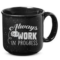 Always Be A Work In Progress 15oz Campfire Ceramic Mug