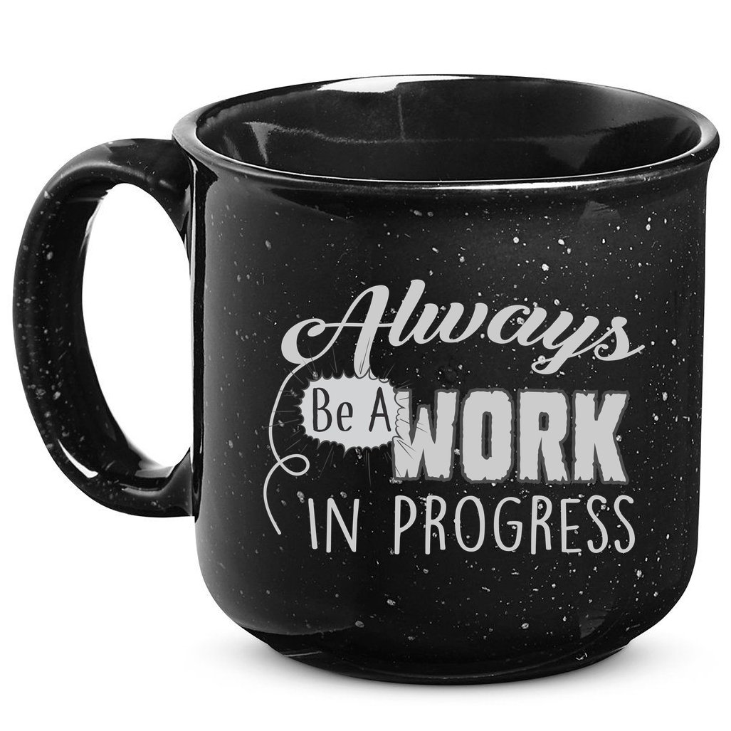 Always Be A Work In Progress 15oz Campfire Ceramic Mug