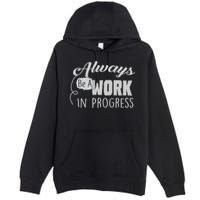 Always Be A Work In Progress Premium Pullover Hoodie