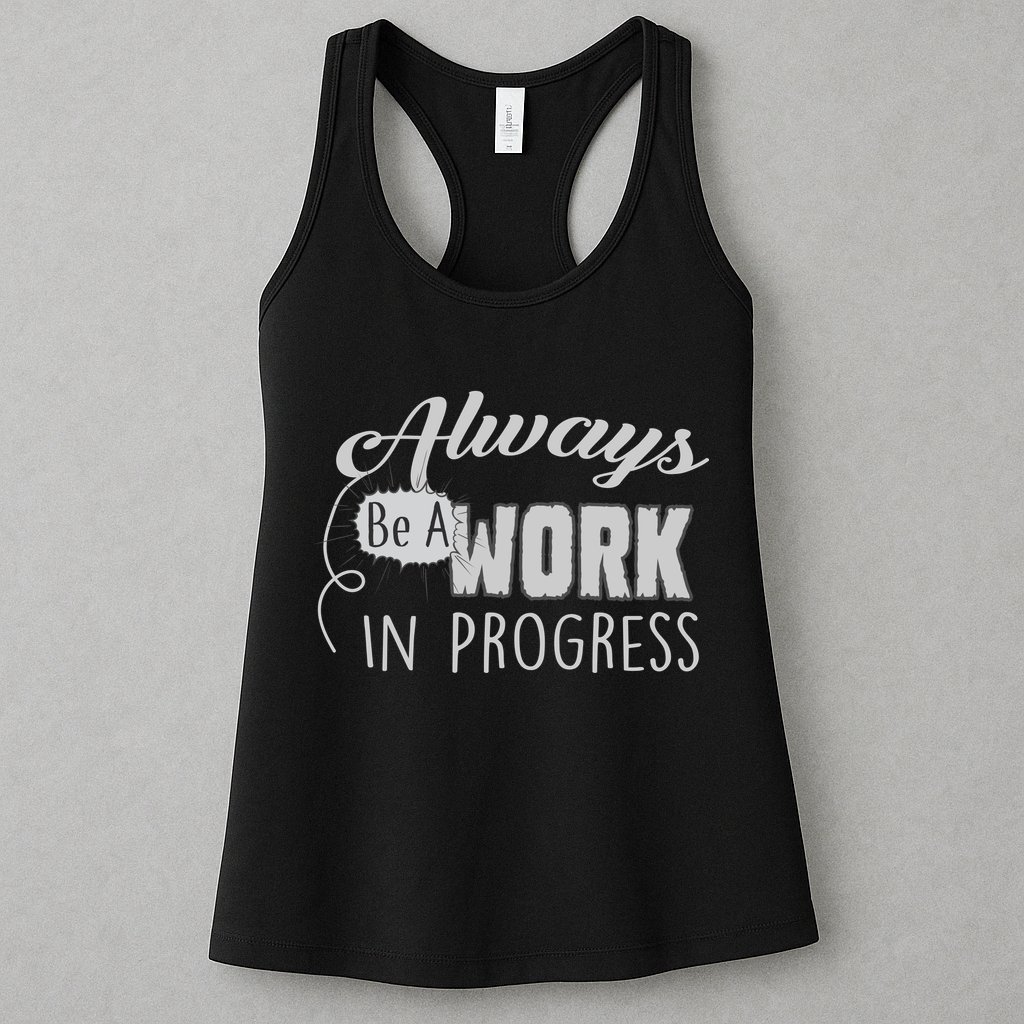 Always Be A Work In Progress Womens Tank Top