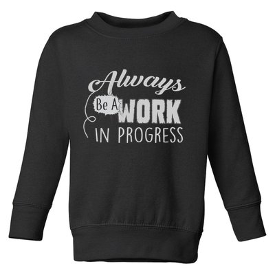 Always Be A Work In Progress Toddler Sweatshirt