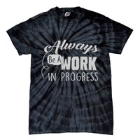 Always Be A Work In Progress Tie-Dye T-Shirt