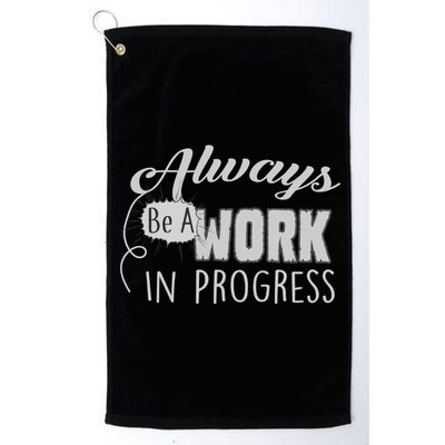 Always Be A Work In Progress Golf Towel