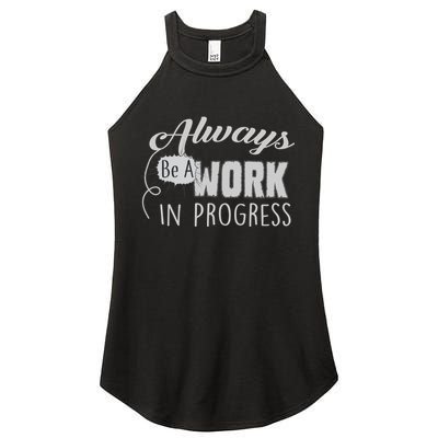 Always Be A Work In Progress Women's Perfect Tri Rocker Tank