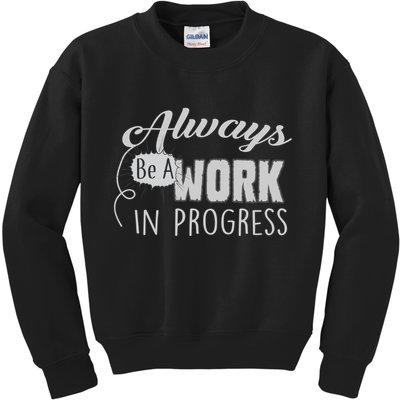 Always Be A Work In Progress Kids Sweatshirt