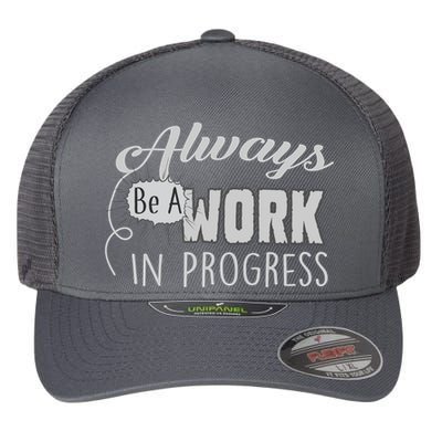 Always Be A Work In Progress Flexfit Unipanel Trucker Cap