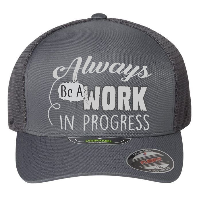 Always Be A Work In Progress Flexfit Unipanel Trucker Cap