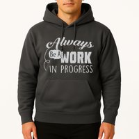 Always Be A Work In Progress Hoodie