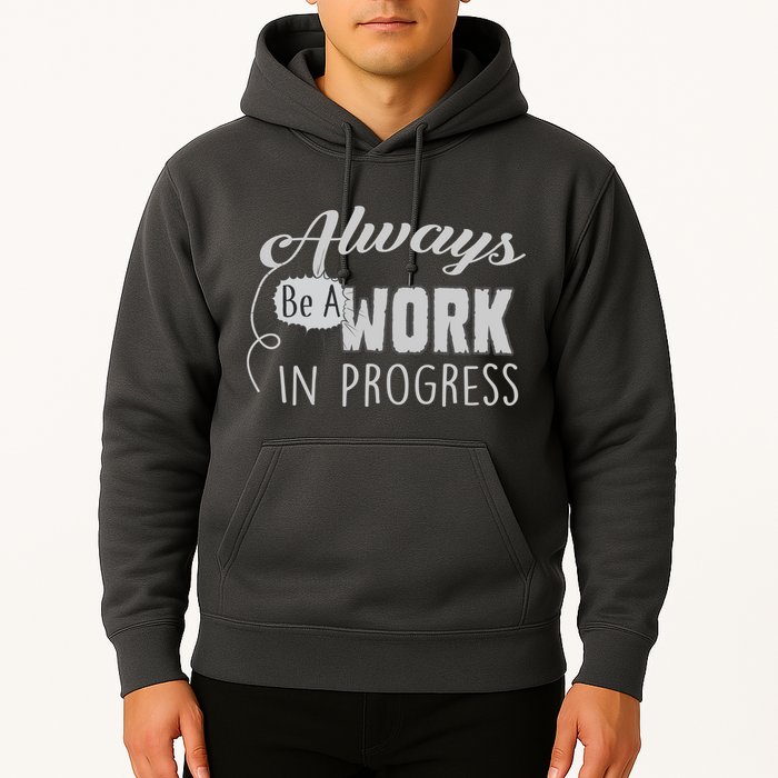 Always Be A Work In Progress Hoodie