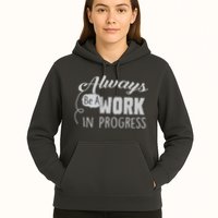 Always Be A Work In Progress Hoodie