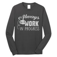 Always Be A Work In Progress Long Sleeve Shirt