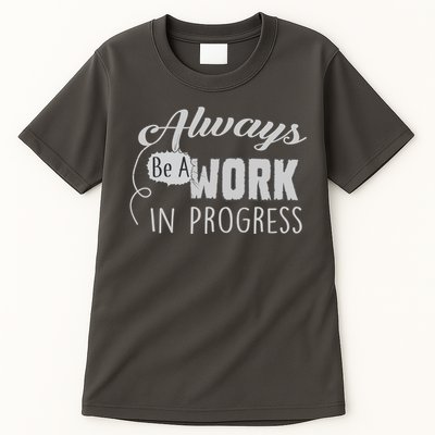 Always Be A Work In Progress Tall T-Shirt