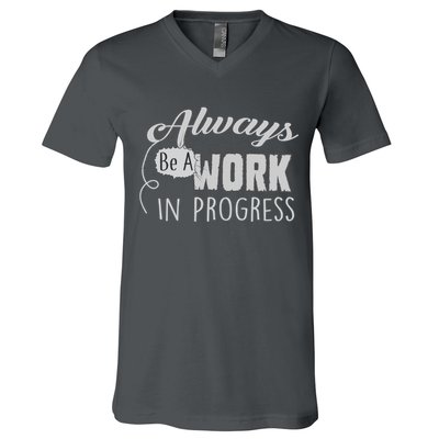 Always Be A Work In Progress V-Neck T-Shirt