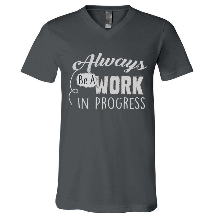Always Be A Work In Progress V-Neck T-Shirt
