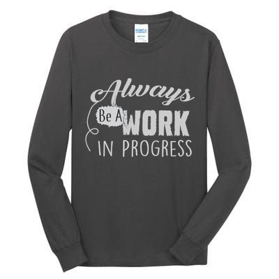 Always Be A Work In Progress Tall Long Sleeve T-Shirt