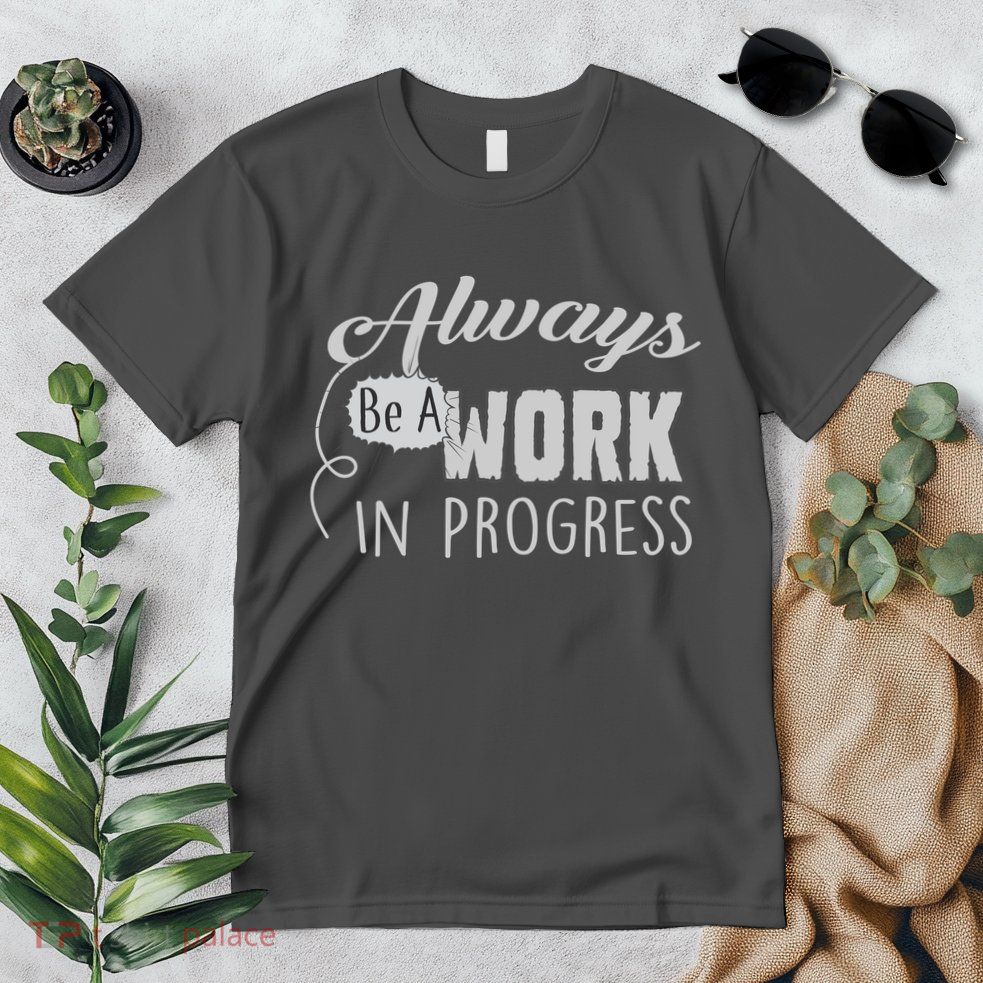 Always Be A Work In Progress Premium T-Shirt