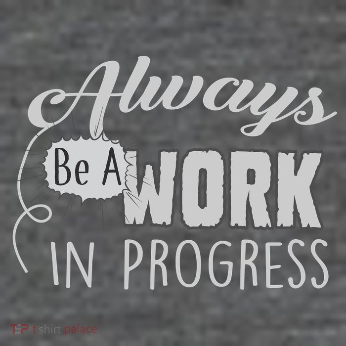 Always Be A Work In Progress Premium T-Shirt