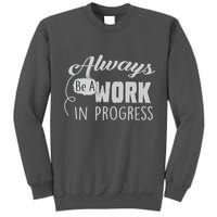 Always Be A Work In Progress Tall Sweatshirt