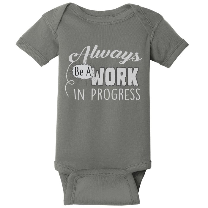 Always Be A Work In Progress Baby Bodysuit