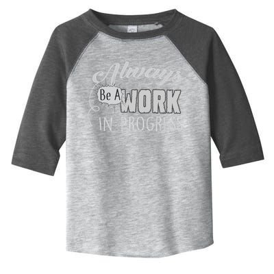 Always Be A Work In Progress Toddler Fine Jersey T-Shirt