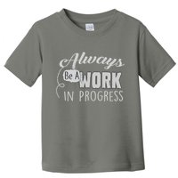 Always Be A Work In Progress Toddler T-Shirt