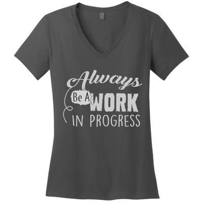Always Be A Work In Progress Women's V-Neck T-Shirt