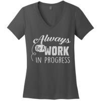Always Be A Work In Progress Women's V-Neck T-Shirt
