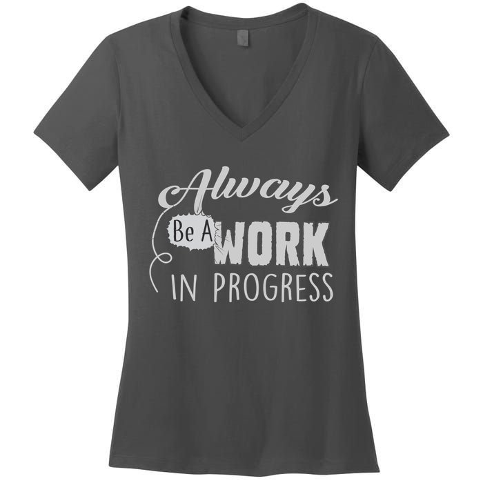 Always Be A Work In Progress Women's V-Neck T-Shirt