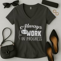 Always Be A Work In Progress Women's V-Neck T-Shirt