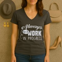 Always Be A Work In Progress Women's V-Neck T-Shirt