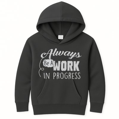 Always Be A Work In Progress Kids Hoodie