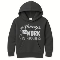 Always Be A Work In Progress Kids Hoodie
