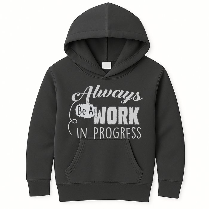 Always Be A Work In Progress Kids Hoodie