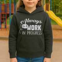 Always Be A Work In Progress Kids Hoodie